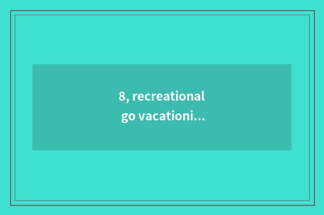 8, recreational go vacationing travel operation mode?