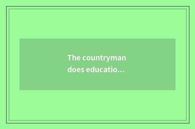 The countryman does educational characteristic in