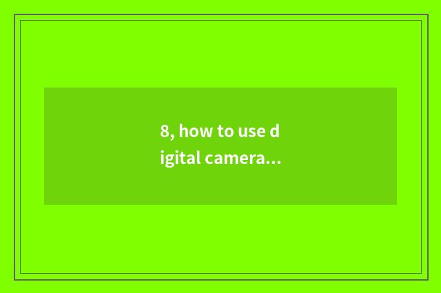 8, how to use digital camera recording?