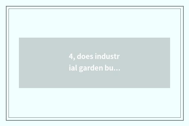 4, does industrial garden build early days flow?