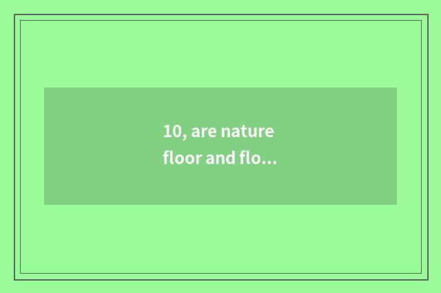 10, are nature floor and floor of a less known and inferior brand comparative?