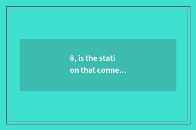 8, is the station that connect distant a distant east stand?