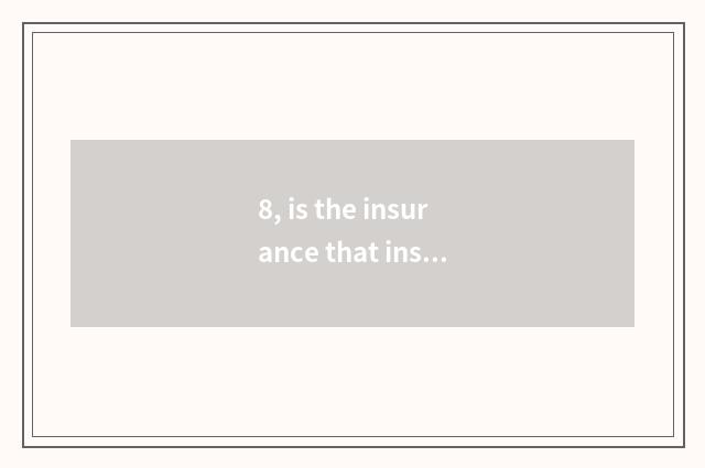 8, is the insurance that instalment buys a car instalment or entire section?