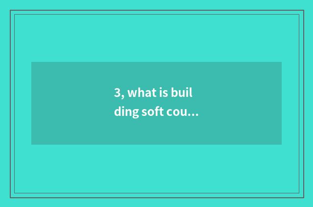 3, what is building soft couplet?