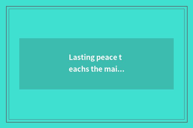 Lasting peace teachs the main job of the bureau