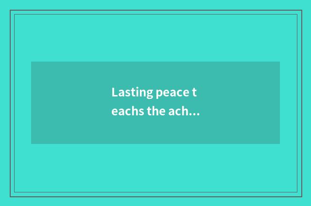 Lasting peace teachs the achievement of the bureau and development program