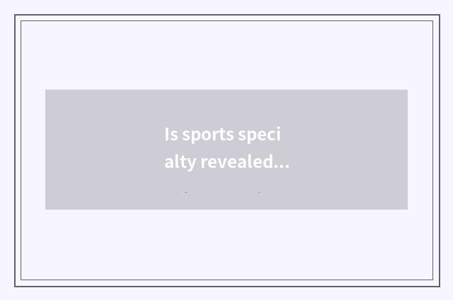 Is sports specialty revealed what can you reveal?