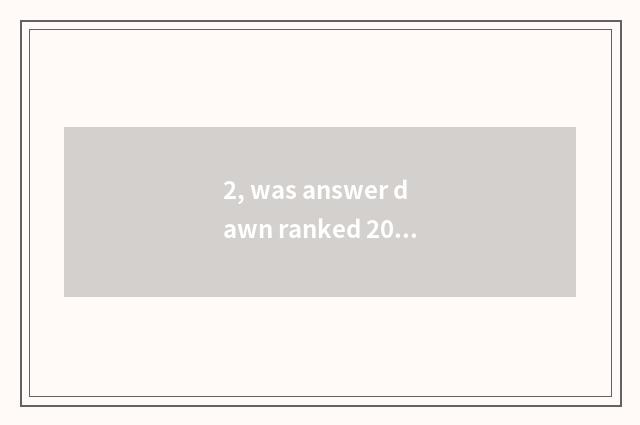 2, was answer dawn ranked 2015?