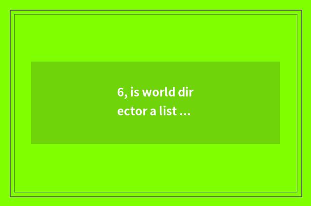 6, is world director a list of names posted up ranked 2015?