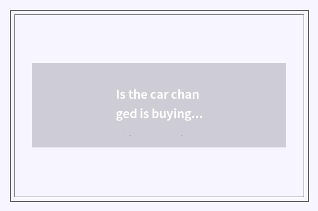 Is the car changed is buying how to calculate value?