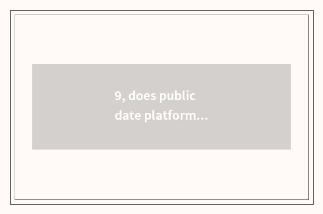 9, does public date platform log onto the entrance?