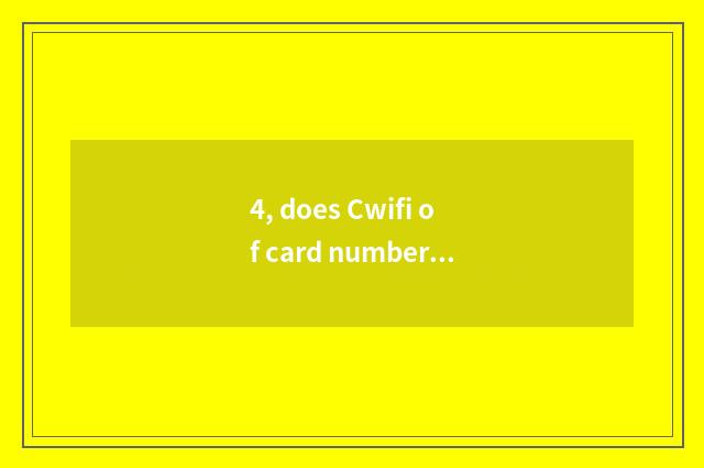 4, does Cwifi of card number camera use Lai how to join?