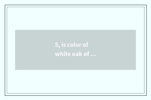 5, is color of white oak of nature the Milky Way deep?