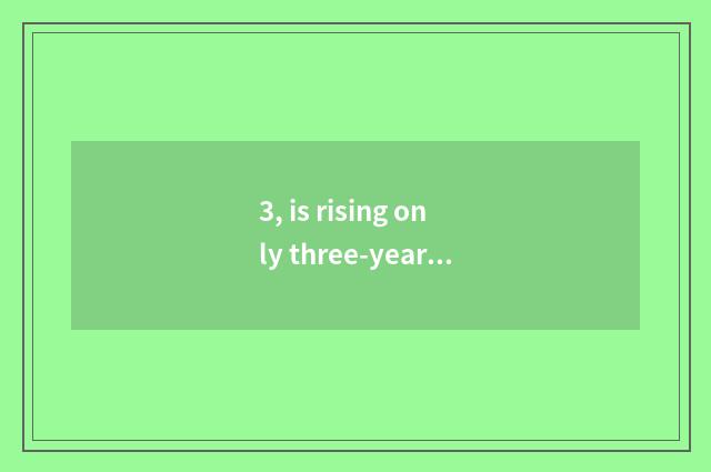 3, is rising only three-year institution of higher learning originally is rising