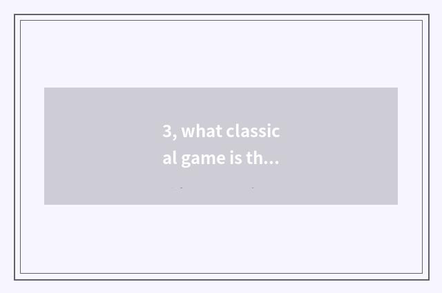 3, what classical game is there on PS3?