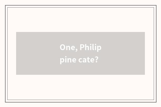 One, Philippine cate?