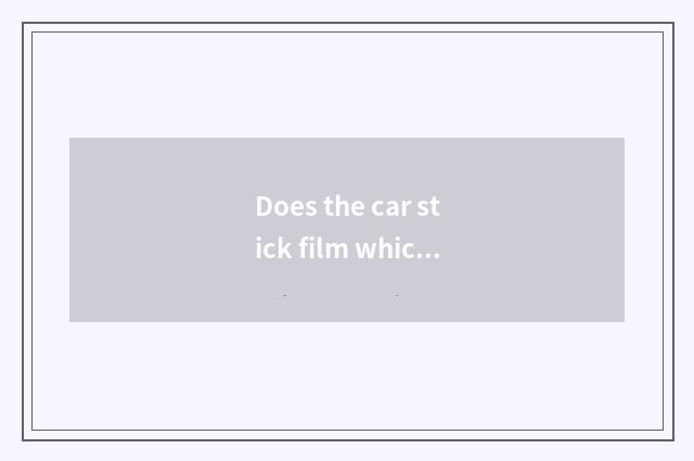 Does the car stick film which brand is good?