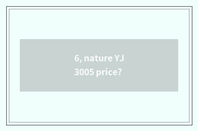 6, nature YJ3005 price?
