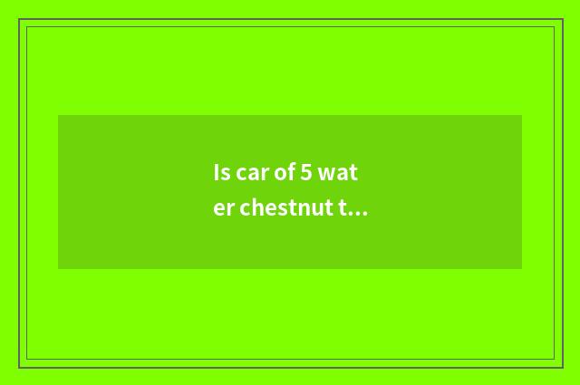 Is car of 5 water chestnut the oldest partner?