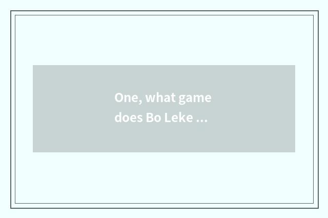 One, what game does Bo Leke ability have?