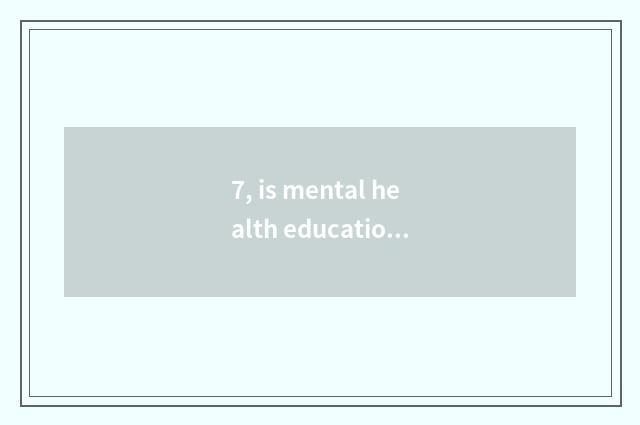 7, is mental health education important?