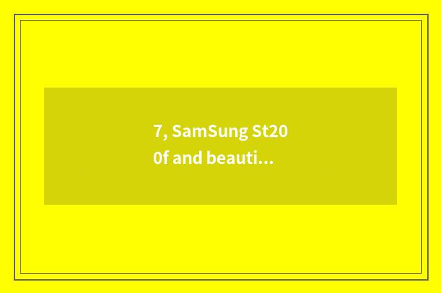7, SamSung St200f and beautiful can 125s which good?