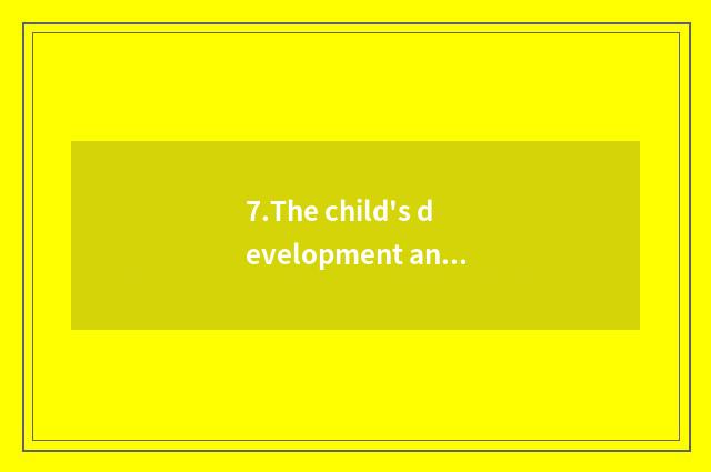 7.The child's development and success