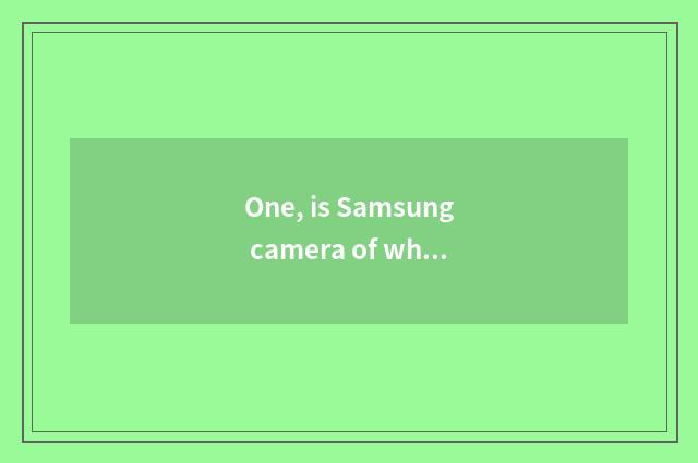 One, is Samsung camera of what brand number?