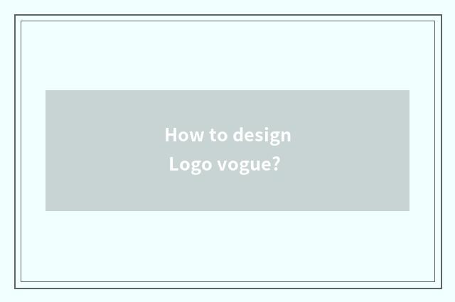 How to design Logo vogue?