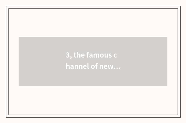 3, the famous channel of news of finance and economics?