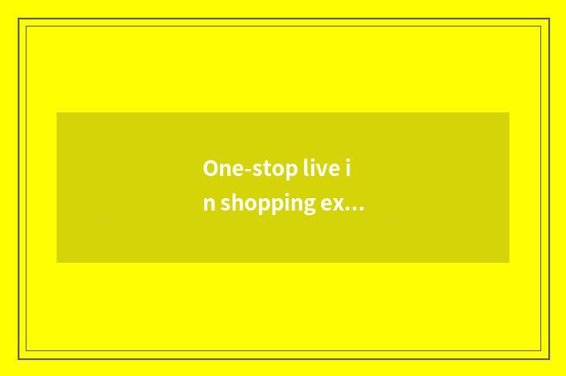One-stop live in shopping experience