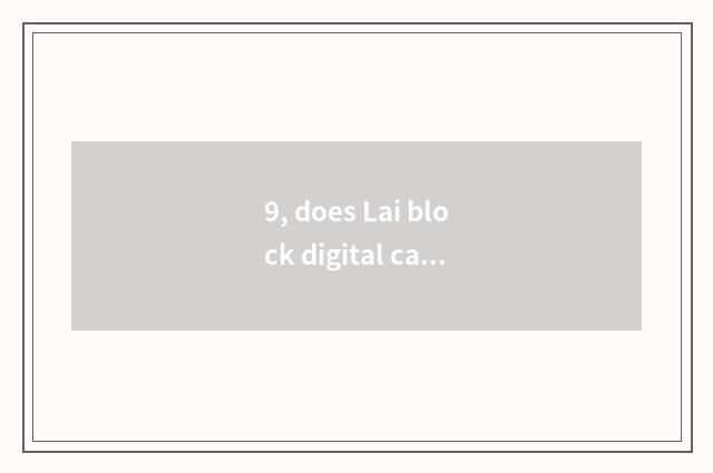 9, does Lai block digital camera which are good?
