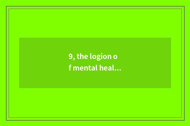 9, the logion of mental health?