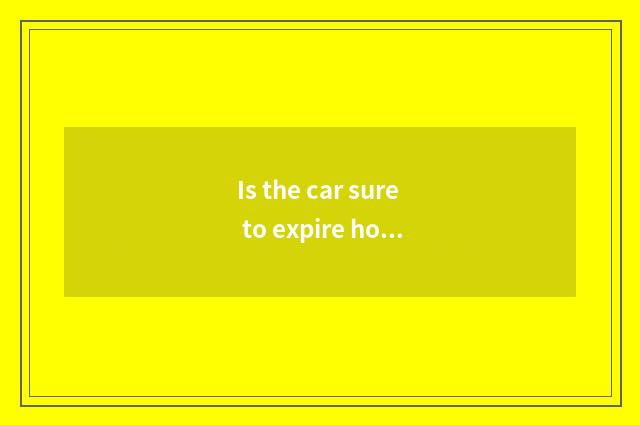 Is the car sure to expire how is add protected?