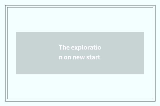 The exploration on new start