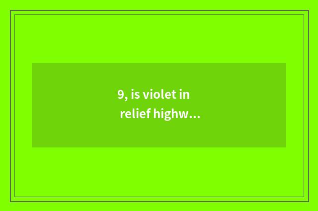 9, is violet in relief highway in Nanchang that area?