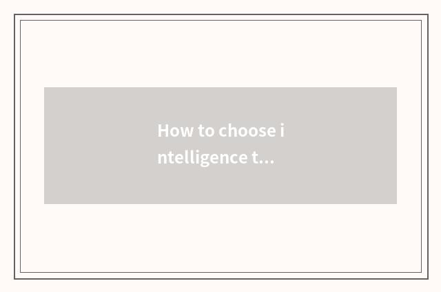 How to choose intelligence to live in a product