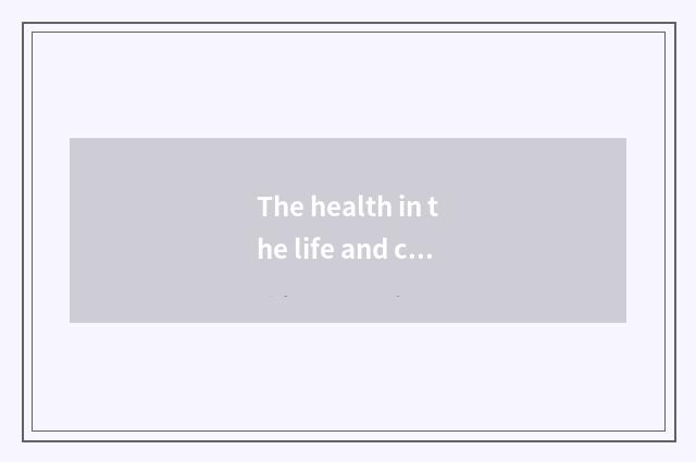 The health in the life and common sense?
