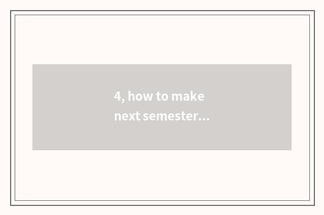 4, how to make next semester education teach grind working plan?