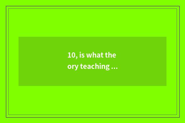 10, is what theory teaching grinds and business teaching grinds different?
