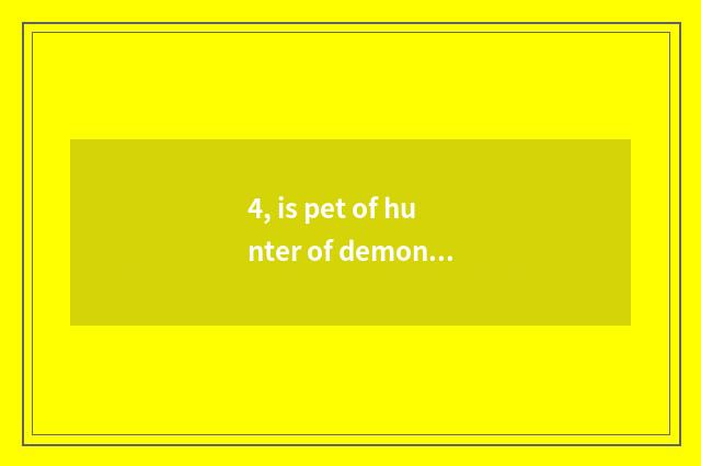 4, is pet of hunter of demon animal world crocodilian?