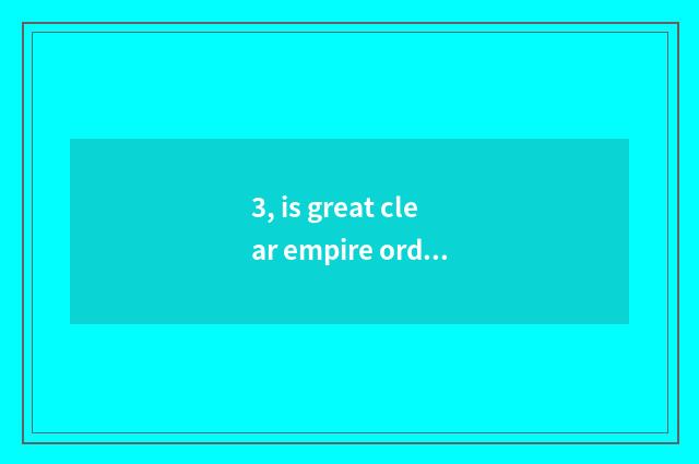 3, is great clear empire ordinal?