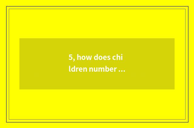 5, how does children number camera listen song?