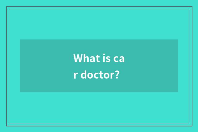 What is car doctor?