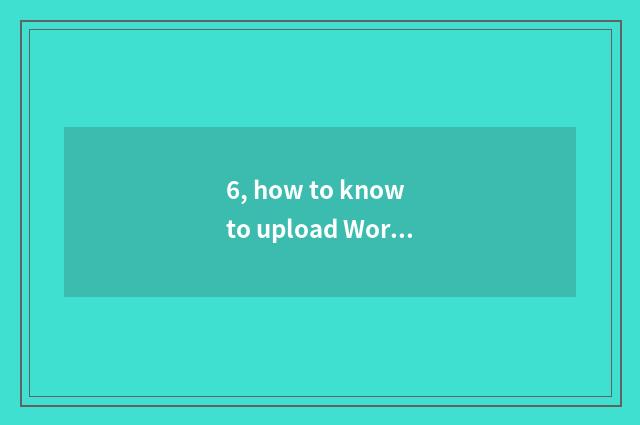 6, how to know to upload Word documentation to wisdom tree?