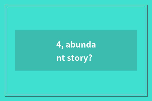 4, abundant story?