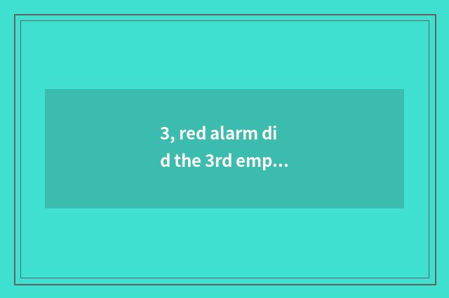 3, red alarm did the 3rd empire add what?