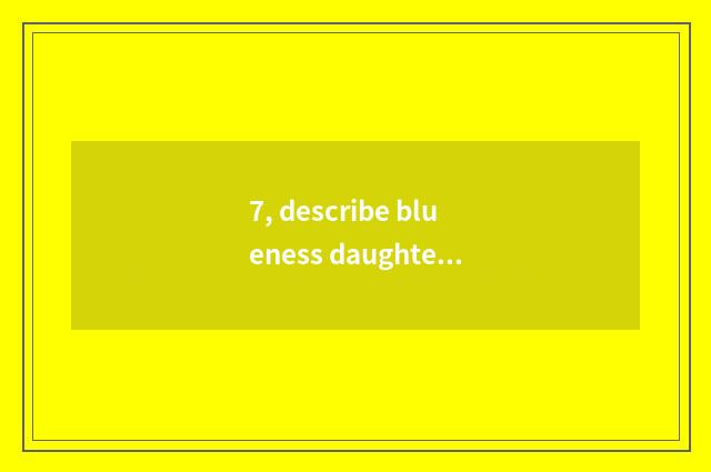 7, describe blueness daughter year literate term?