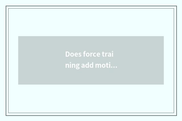 Does force training add motion there is oxygen to reduce weight?