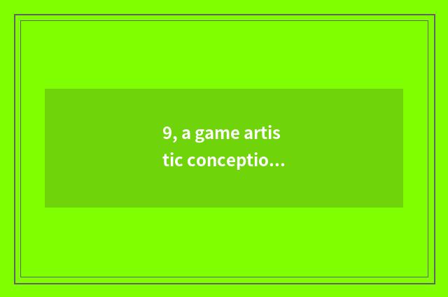 9, a game artistic conception of song of a dream?